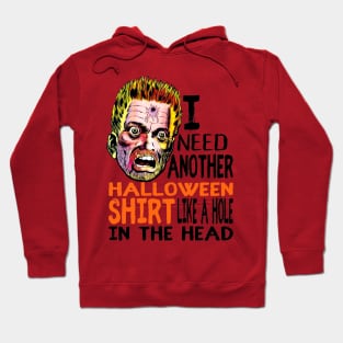 Funny Halloween Horrific I need another Halloween shirt like a hole in the head Hoodie